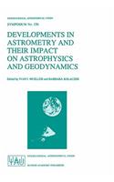 Developments in Astrometry and Their Impact on Astrophysics and Geodynamics
