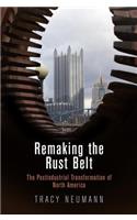 Remaking the Rust Belt: The Postindustrial Transformation of North America