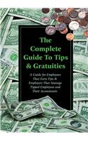Complete Guide to Tips and Gratuities: A Guide for Employers Who Earn Tips and Employers Who Manage Tipped Employees and Their Accountants