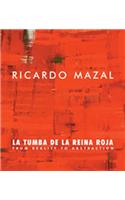 Ricardo Mazal: La Tumba de la Reina Roja: From Reality to Abstraction Paintings, Photographs, Drawings and Installation