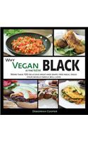 Why Vegan Is the New Black: More Than 100 Delicious Meat and Dairy Free Meal Ideas Your Whole Family Will Love