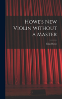 Howe's New Violin Without a Master