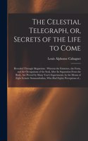 Celestial Telegraph, or, Secrets of the Life to Come