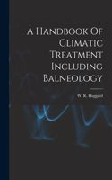 Handbook Of Climatic Treatment Including Balneology
