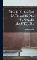 Recherches Sur La Théorie Des Surfaces Élastiques...