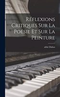 Réflexions Critiques Sur La Poësie Et Sur La Peinture