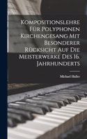 Kompositionslehre Für Polyphonen Kirchengesang Mit Besonderer Rücksicht Auf Die Meisterwerke Des 16. Jahrhunderts