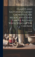 Clarets and Sauternes, Classed Growth of the Medoc and Other Famous red and White Wines of the Gironde