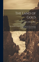 Land of Gold: The Narrative of a Journey Through the West Australian Goldfields in the Autumn of 1895