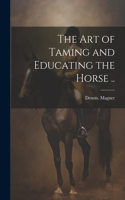 Art of Taming and Educating the Horse ..