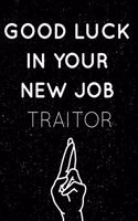 Good Luck In Your New Job Traitor