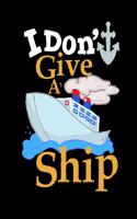 I Don't Give A Ship: Funny Quotes and Pun Themed College Ruled Composition Notebook