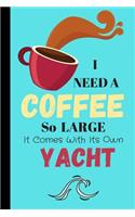 I Need A Coffee So Large It Comes With Its Own Yacht: Coffee Quote Journal for Men - Lined Journal (120 pages)