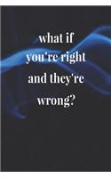 What If You're Right And They're Wrong