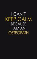 I Can't Keep Calm Because I Am An Osteopath