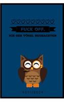 Fuck Off. Ich Geh' Vögel Beobachten!
