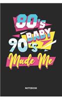 80s Baby 90s Made Me Notebook