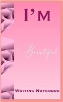 I'm Beautiful Writing Notebook