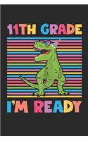 11th Grade I'm Ready - Dinosaur Back To School Gift - Notebook For Eleventh Grade Boys - Boys Dinosaur Writing Journal: Medium College-Ruled Journey Diary, 110 page, Lined, 6x9 (15.2 x 22.9 cm)