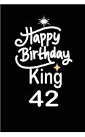 happy birthday king 42: funny and cute blank lined journal Notebook, Diary, planner Happy 42nd fourty-second Birthday Gift for fourty two year old daughter, son, boyfriend,