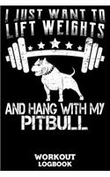 I Just Want To Lift Weights And Hang With My Pitbull Workout Logbook: Workout Log Book And Fitness Journal 6x9, 120 Pages, White Paper