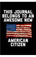 This Journal Belongs To An Awesome New American Citizen: US Citizenship Gifts for New Americans Blank Lined Journal