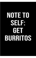 Note To Self: Get Burritos: A funny soft cover blank lined journal to jot down ideas, memories, goals or whatever comes to mind.