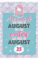 Mermaids Are Born In August But The Prettiest Are Born On August 25