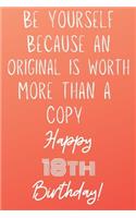 Be Yourself Because An Original Is Worth More Than A Copy Happy 18th Birthday To A Legend