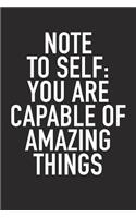Note to Self: You Are Capable of Amazing Things: A 6x9 Inch Matte Softcover Journal Notebook with 120 Blank Lined Pages and an Uplifting Positive and Motivaitonal