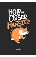 Hold Me Close Tiny Hamster Notebook