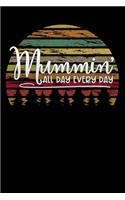 mummin all day every day