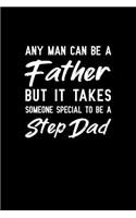 Any man can be a father but it takes someone special to be a Step dad: Notebook to Write in for Father's Day, Father's day gifts for stepdads, Stepdad journal, Stepdad notebook, Stepdad gifts, Stepfather presents