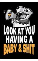 Look at You Having a Baby and Shit: Funny Sarcastic Baby Shower Gag Gift Joke Notebook Journal Diary. 6 x 9 inch, 120 Pages.