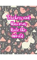 Teachers and Unicorns Rule the World: Cute Lined Journal Notebook Lesson Planner and Grade Book with Funny Quote and Unicorn Cover - Perfect for Teacher Appreciation Gifts, End of the Ye
