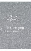 Beauty is Power. It's Weapon is a Smile.: Notebook / Simple Lined Writing Journal / Fitness / Training Log / Study / Thoughts / Motivation / Work / Gift / 120 Page / 6 x 9