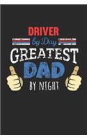 Driver by Day, Greatest Dad by Night: 6x9 Funny Dot Grid Notebook or Journal for Co-Workers, Colleagues, Friends and Family Members who are Dads