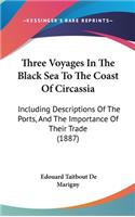 Three Voyages In The Black Sea To The Coast Of Circassia