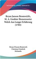 Bryan Janson Bromwich's, M. A. Geubter Bienenwarter Welch Aus Langer Erfahrung (1785)