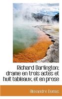 Richard Darlington; Drame En Trois Actes Et Huit Tableaux, Et En Prose