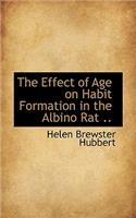 The Effect of Age on Habit Formation in the Albino Rat ..