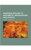 Graphics Applied to Arithmetic, Mensuration and Statics: (English)