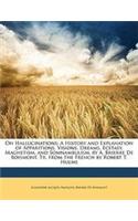 On Hallucinations: A History and Explanation of Apparitions, Visions, Dreams, Ecstasy, Magnetism, and Somnambulism. by A. Brierre de Bois