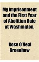 My Imprisonment and the First Year of Abolition Rule at Washington.