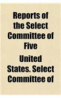 Reports of the Select Committee of Five