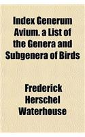 Index Generum Avium. a List of the Genera and Subgenera of Birds