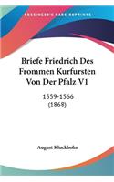 Briefe Friedrich Des Frommen Kurfursten Von Der Pfalz V1: 1559-1566 (1868)(German)
