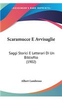 Scaramucce E Avvisaglie: Saggi Storici E Letterari Di Un Bibliofilo (1902)