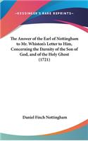 The Answer of the Earl of Nottingham to Mr. Whiston's Letter to Him, Concerning the Eternity of the Son of God, and of the Holy Ghost (1721)