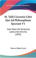 M. Tulli Ciceronis Libri Qui Ad Philosophiam Spectant V1: Cato Maior de Senectute, Laelius de Amicitia (1893)